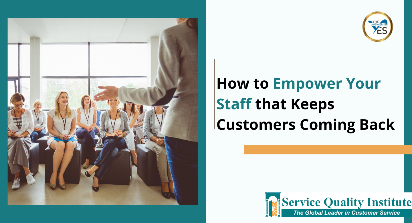 How to Empower Your Staff that Keeps Customers Coming Back